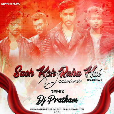 Sach Keh Raha Hai Deewana (DJ PRATHAM Remix)